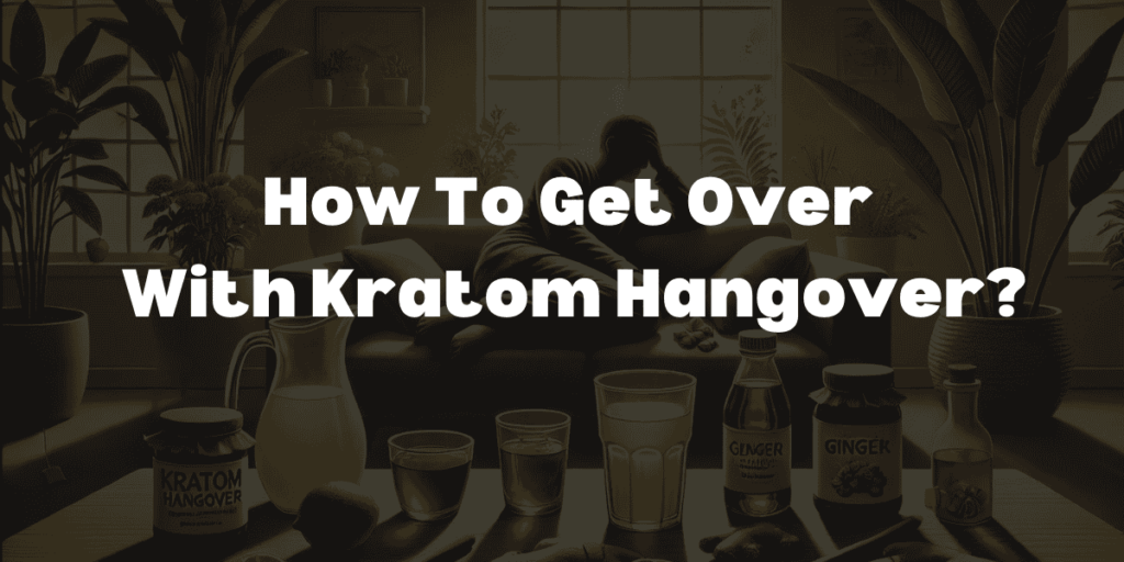 How To Get Over With Kratom Hangover