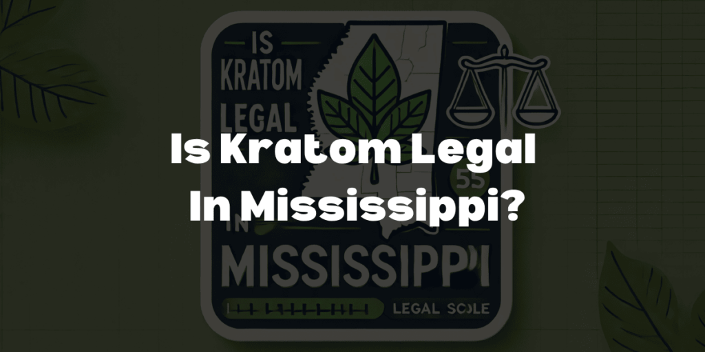is kratom legal in Mississippi