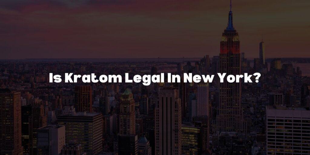 is kratom legal in new york