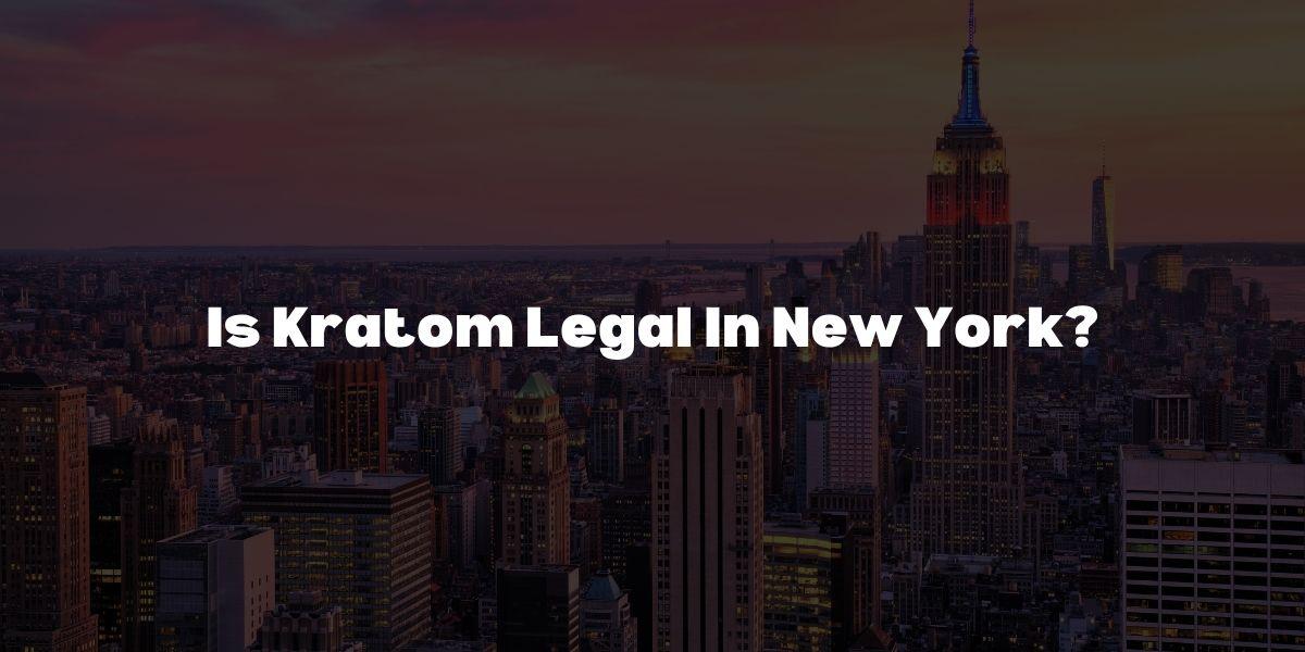 is kratom legal in new york