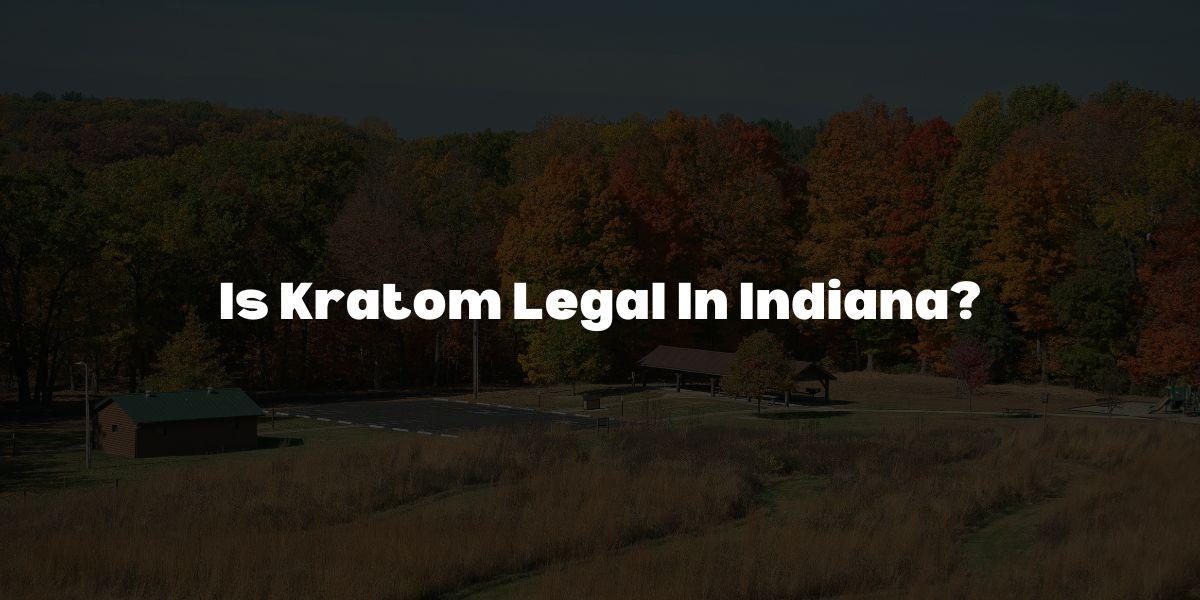 is kratom legal in indiana